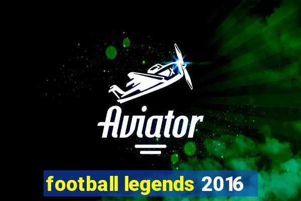 football legends 2016